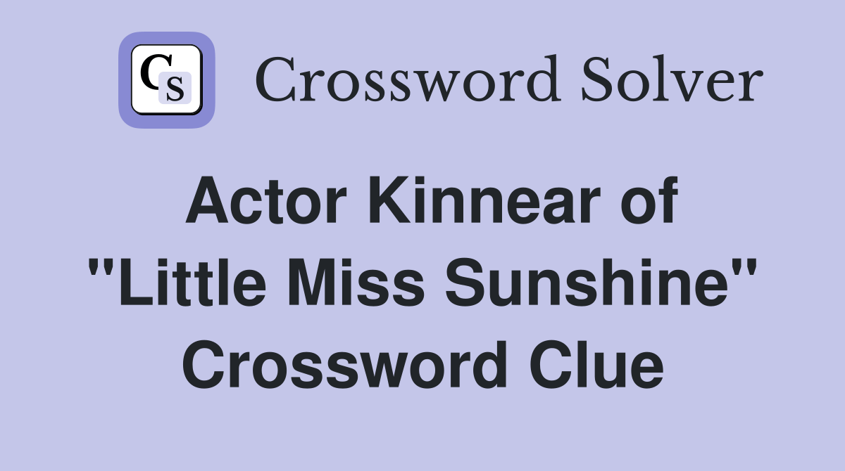 Actor Kinnear of "Little Miss Sunshine" Crossword Clue Answers